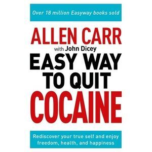 Allen Carr: The Easy Way to Quit Cocaine: Rediscover Your True Self and Enjoy Fr